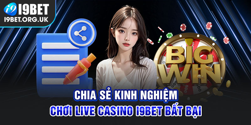 Kinh nghiệm chiến đấu bách chiến bách thắng tại sảnh live casino i9bet.